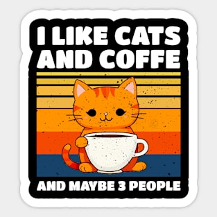 I LIKE CATS AND COFFE AND MAYBE 3 PEOPLE Sticker